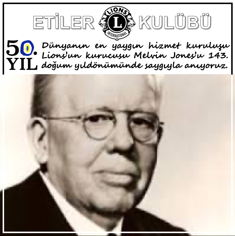 Etiler LC > Uluslararası Lions\'un kurucusu Melvin Jones\'u doğumunun 143. yıldönümünde saygıyla anıyoruz.